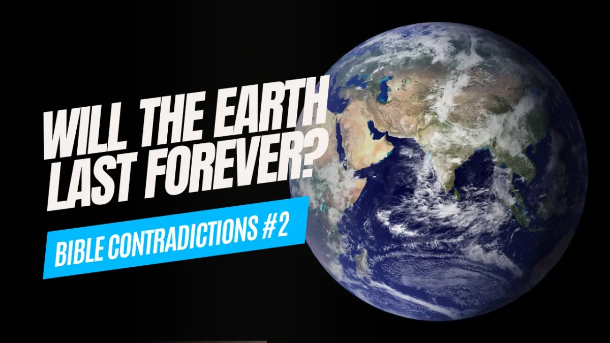 Bible Contradiction: Will the Earth Last Forever?